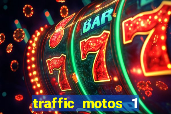 traffic motos 1 dinheiro infinito